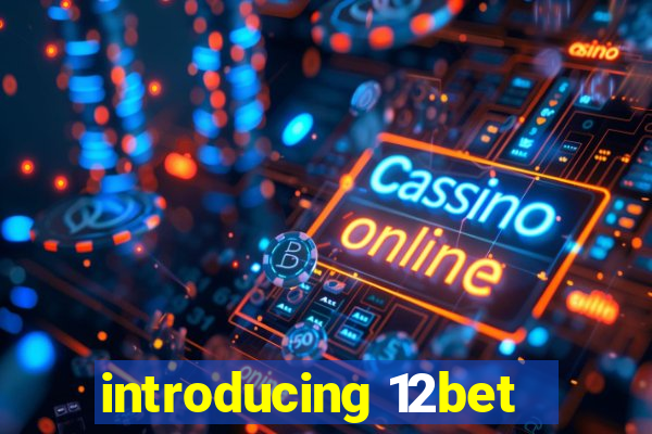 introducing 12bet